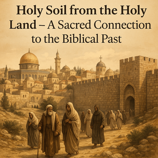 Holy Soil from the Holy Land – A Sacred Connection to the Biblical Past