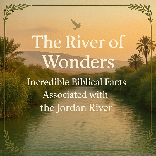 The River of Wonders: Incredible Biblical Facts Associated with the Jordan River